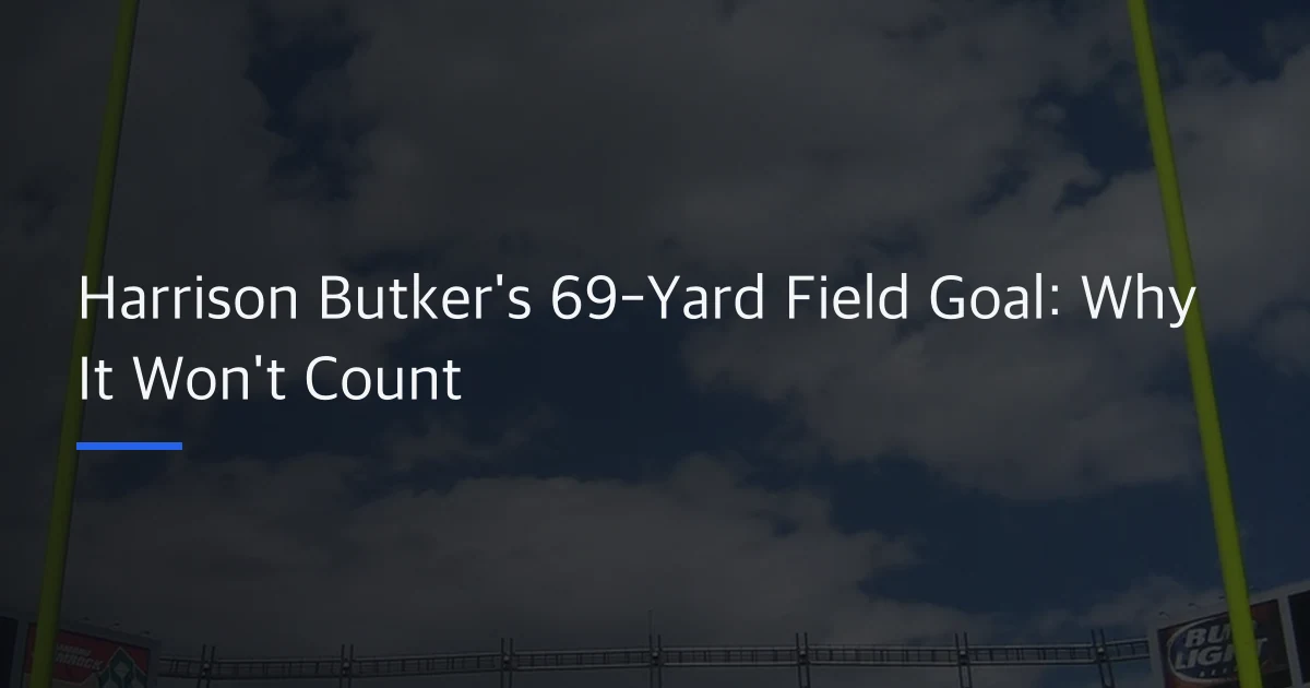 Harrison Butker’s 69-Yard Field Goal: Why It Won’t Count