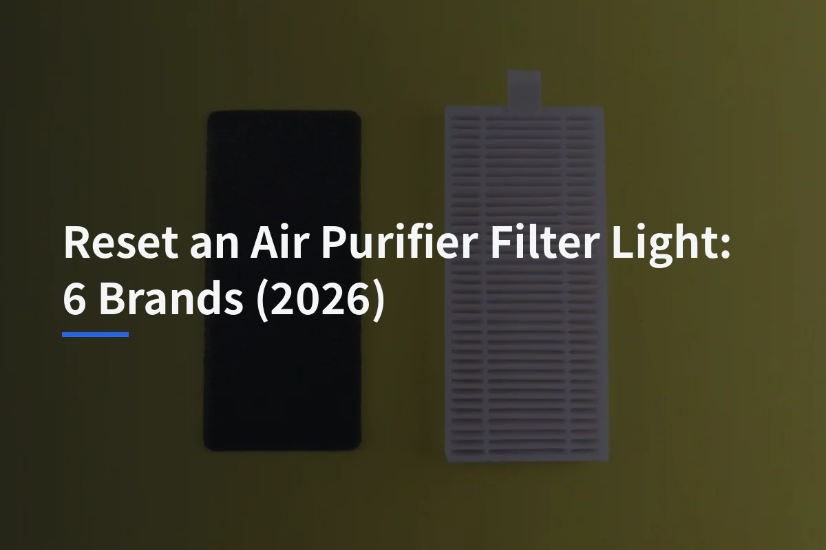 Reset an Air Purifier Filter Light: 6 Brands (2026)