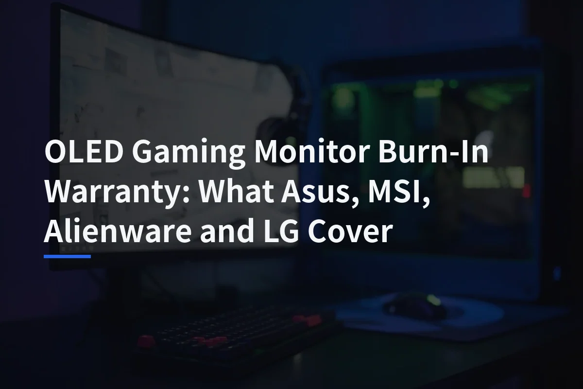 OLED Gaming Monitor Burn-In Warranty: What Asus, MSI, Alienware and LG Cover