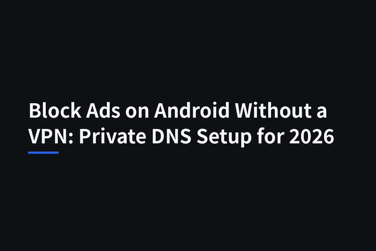 Android Private DNS Ad Blocking: Setup, Limits, and How to Undo It