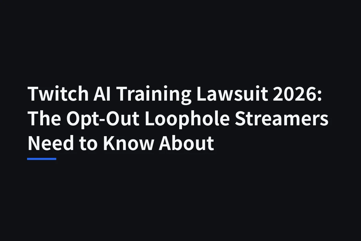 Twitch’s AI Training Opt-Out: What It Covers—and What the Lawsuit Hasn’t Proved