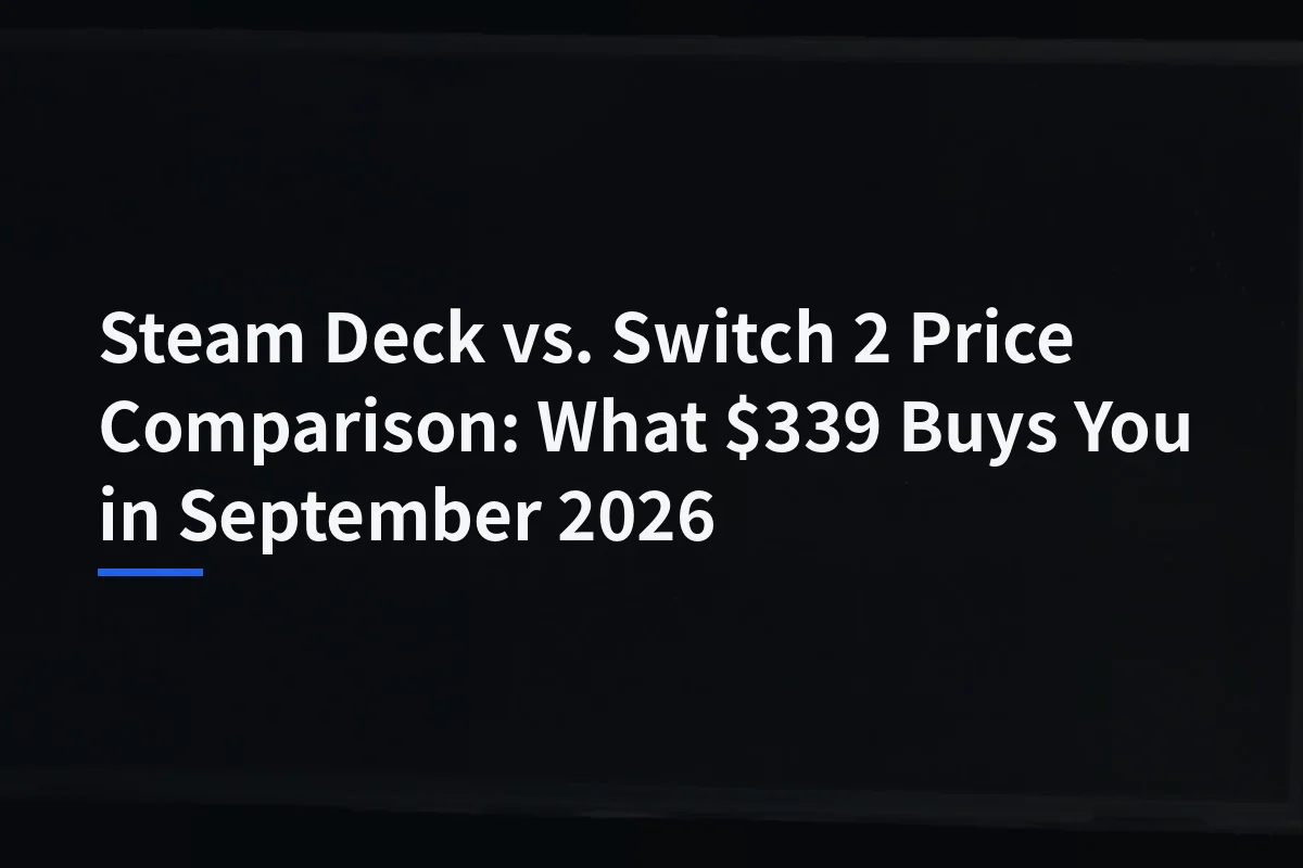 Steam Deck vs. Switch 2 Price Comparison: What $339 Buys You in September 2026