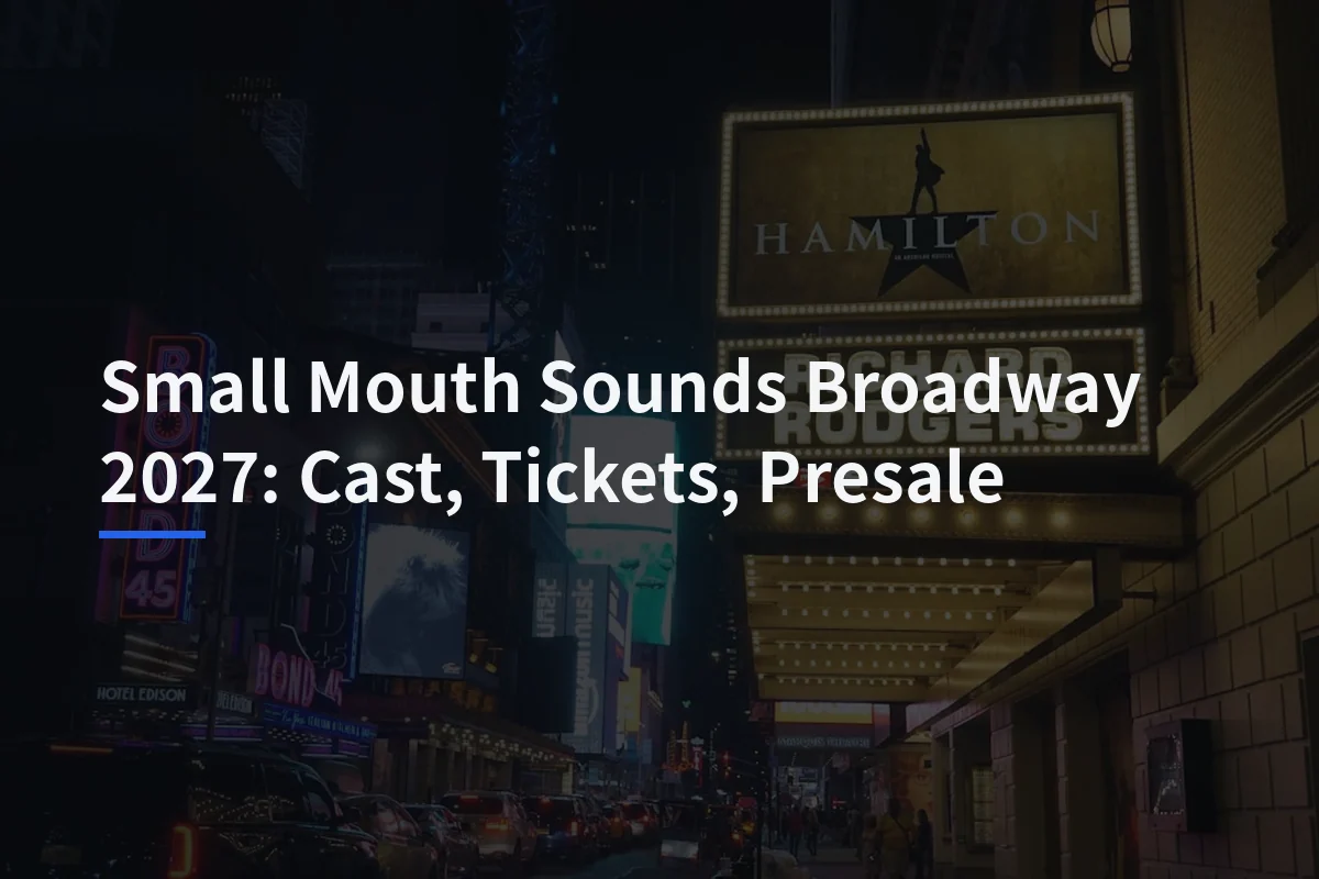 Small Mouth Sounds Broadway 2027: Cast, Tickets, Presale