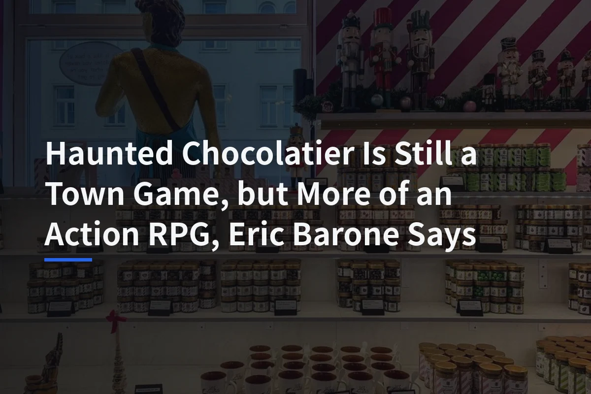 Haunted Chocolatier Is Still a Town Game, but More of an Action RPG, Eric Barone Says